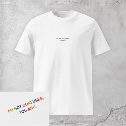 I'm Not Confused, You Are. - Unisex Pride T-Shirt